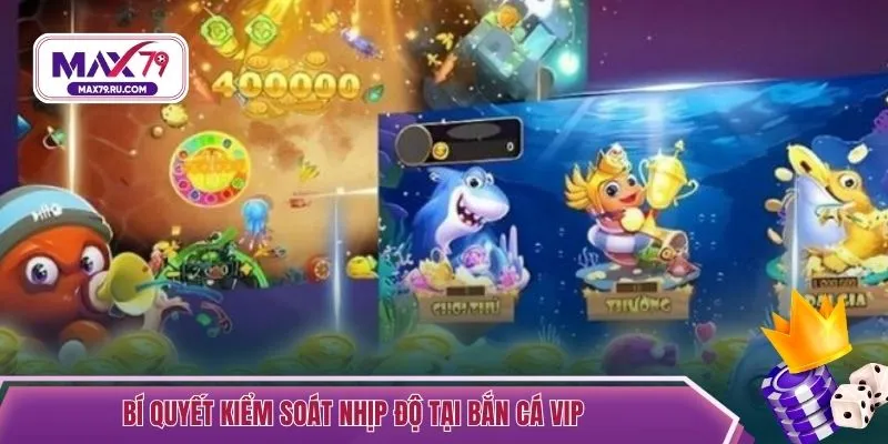 Bí quyết kiểm soát nhịp độ tại bắn cá VIP