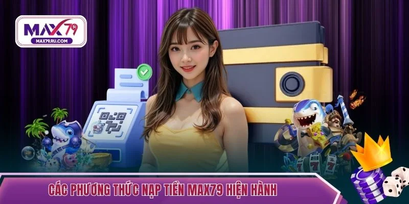 Các phương thức nạp tiền MAX79 hiện hành