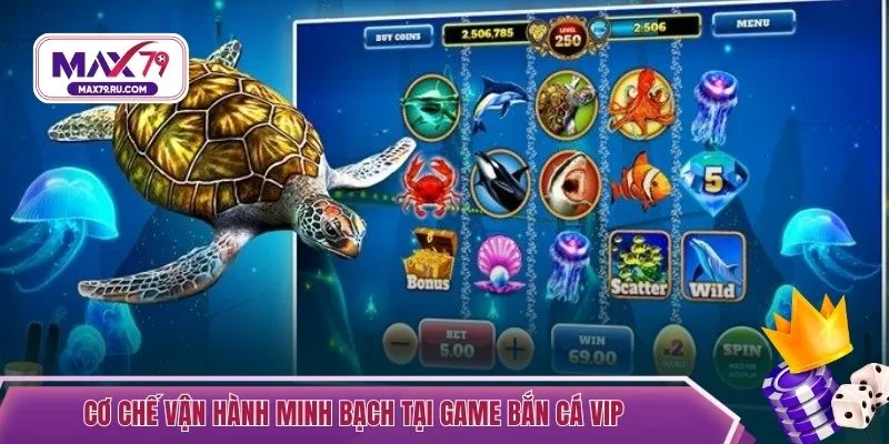 Cơ chế vận hành minh bạch tại game bắn cá VIP