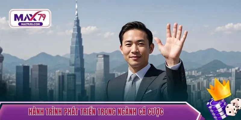 Hành trình phát triển trong ngành cá cược