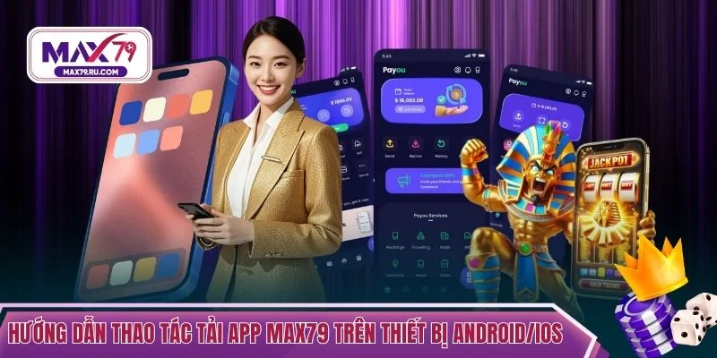 Hướng dẫn thao tác tải app MAX79 trên thiết bị Android/iOS