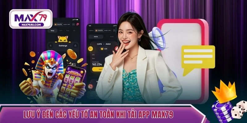 Lưu ý đến các yếu tố an toàn khi tải app MAX79