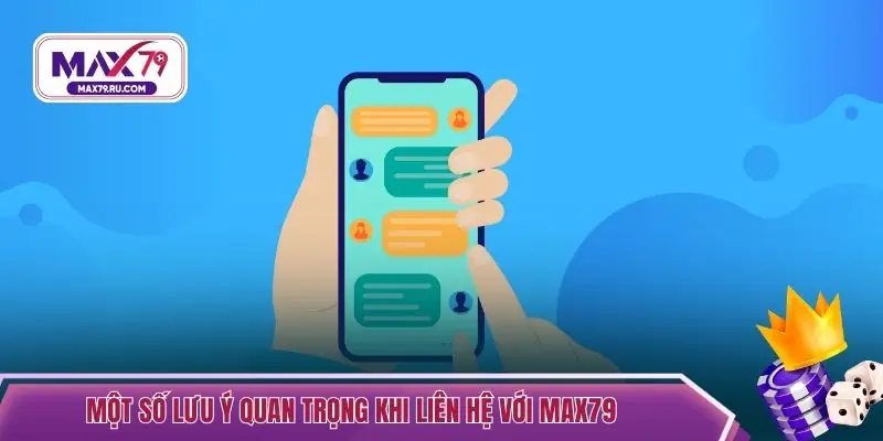 Một số lưu ý quan trọng khi liên hệ với MAX79