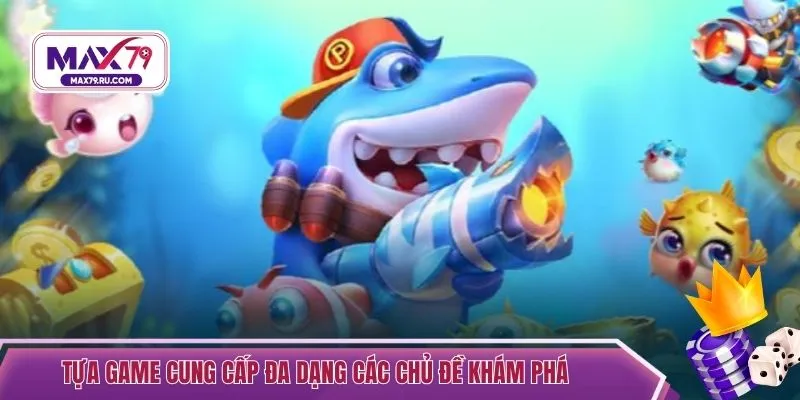 Tựa game cung cấp đa dạng các chủ đề khám phá 